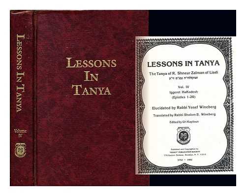 WINEBERG, RABBI YOSEF. WINEBERG, RABBI SHOLOM B. [TRANS.]. KAPLOUN, URI [EDITOR] - Lessons in Tanya: the Tanya of R. Shneur Zalman of Liadi: vol. IV: Iggeret HaKodesh (Epistles 1-20_