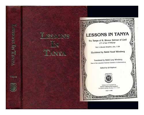 WINEBERG, RABBI YOSEF. WINEBERG, RABBI SHOLOM B. [TRANS.]. KAPLOUN, URI [EDITOR] - Lessons in Tanya: the Tanya of R. Shneur Zalman of Liadi: vol. I: Likutei Amarim, chs. 1-34