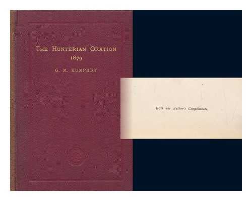 HUMPHRY, GEORGE MURRAY SIR (1820-1896) - The Hunterian oration, delivered at the Royal College of Surgeons of England, on the 14th of February, 1879