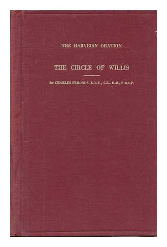 SYMONDS, CHARLES SIR - The circle of Willis : The Harveian Oration delivered at the Royal College of Physicians of London on October 18, 1954