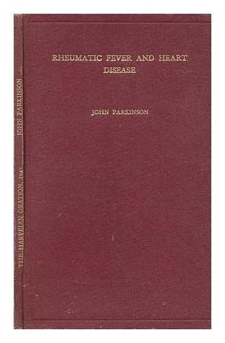 PARKINSON, JOHN - Rheumatic fever and heart disease : the Harveian oration, 1945