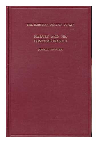 HUNTER, DONALD (1898-1978) - The Harveian oration of 1957 : Harvey and his contemporaries / Donald Hunter