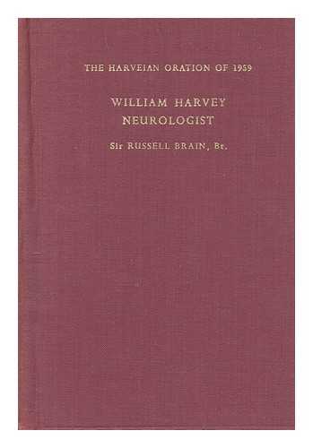 BRAIN, W. RUSSELL BRAIN (WALTER RUSSELL BRAIN) BARON (1895-1966) - William Harvey neurologist : the Harveian oration 1959