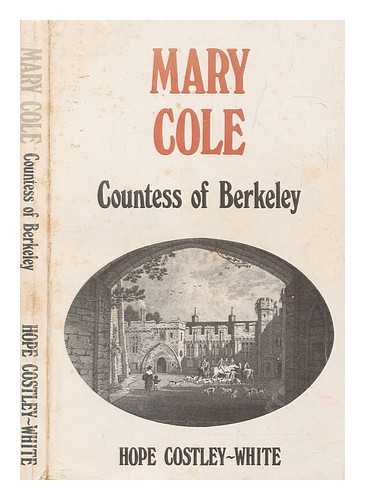 COSTLEY-WHITE, HOPE - Mary Cole, Countess of Berkeley : a biography
