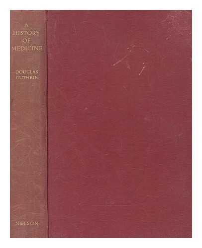 GUTHRIE, DOUGLAS - A history of medicine / [by] Douglas Guthrie