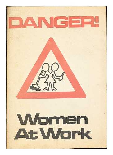 HEWITT, PATRICIA HOPE (B. 1948) [POLITICIAN]. WOMEN'S RIGHTS CONFERENCE (1974 : LONDON). MACKIE, LIZ [ILLUS.] - Danger! women at work : report of a conference organised by the National Council for Civil Liberties on 16 February 1974 / edited by Patricia Hewitt ; illustrated by Liz Mackie