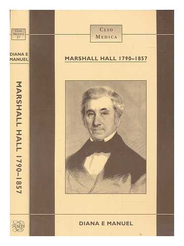 MANUEL, DIANA E - Marshall Hall (1790-1857) : science and medicine in early Victorian society / Diana E. Manuel