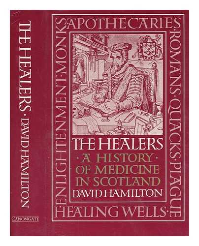 HAMILTON, DAVID - The healers : a history of medicine in Scotland / David Hamilton