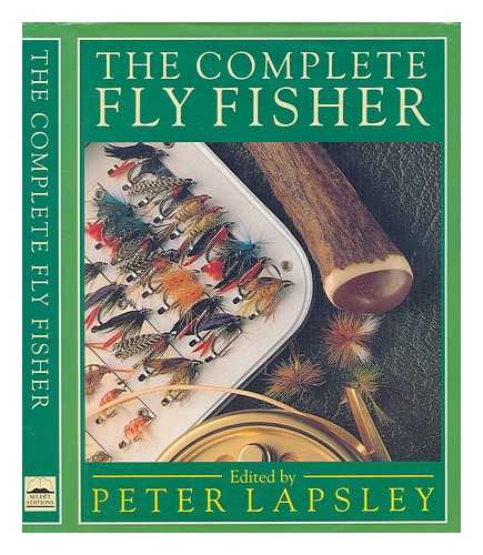 LAPSLEY, PETER - The Complete fly fisher / edited by Peter Lapsley