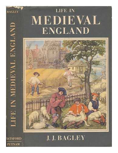 BAGLEY, JOHN JOSEPH - Life in medieval England / J. J. Bagley
