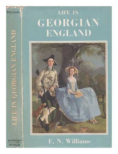 WILLIAMS, E. NEVILLE - Life in Georgian England / E.N. Williams