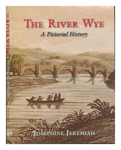 JEREMIAH, JOSEPHINE (1949-) - The River Wye : a pictorial history