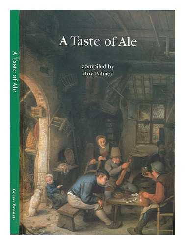 PALMER, ROY - A taste of ale : in prose, verse and song / compiled by Roy Palmer