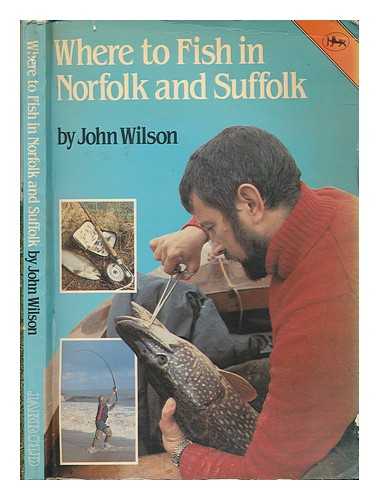 WILSON, JOHN (1943-) - Where to fish in Norfolk and Suffolk