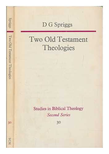 SPRIGGS, DAVID GEORGE (1946-) - Two Old Testament theologies : a comparative evaluation of the contributions of Eichrodt and von Rad to our understanding of the nature of Old Testament theology / D. G. Spriggs