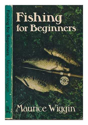 WIGGIN, MAURICE - Fishing for beginners