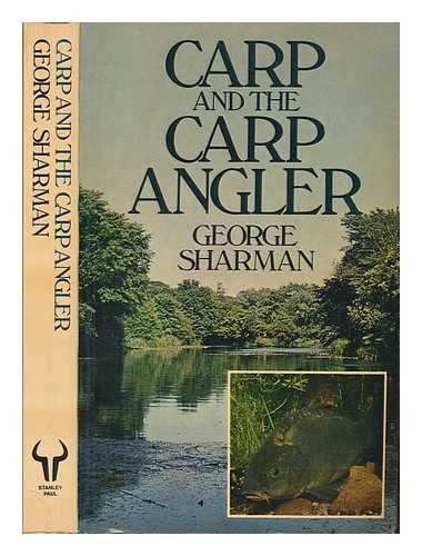 SHARMAN, GEORGE - Carp and the carp angler / George Sharman ; with contributions from Rod Hutchinson, Fred Wilton and Chris Yates