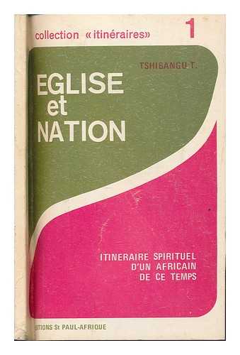 TSHIBANGU, T - Eglise et nation ; itineraire d'un africain de ce temps