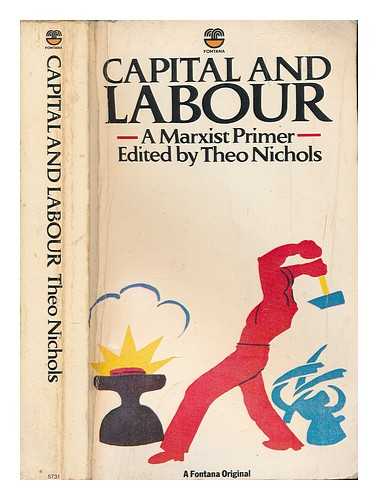 NICHOLS, THEO - Capital and labour : studies in the capitalist labour process / edited by Theo Nichols