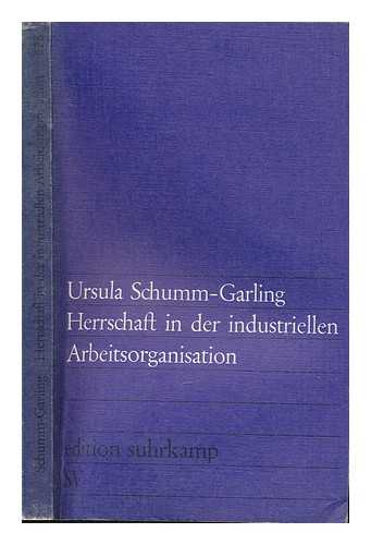 SCHUMM-GARLING, URSULA - Herrschaft in der industriellen Arbeitsorganisation