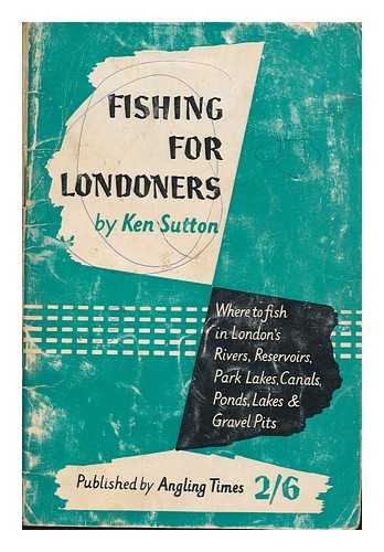 SUTTON, KEN - Fishing for Londoners