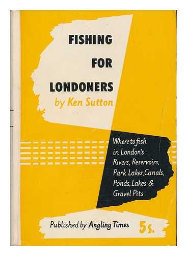 SUTTON, KEN - Fishing for Londoners