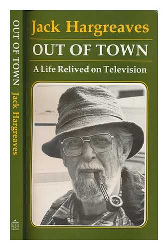 HARGREAVES, JACK (1911-1994) - Out of town : a life relived on television