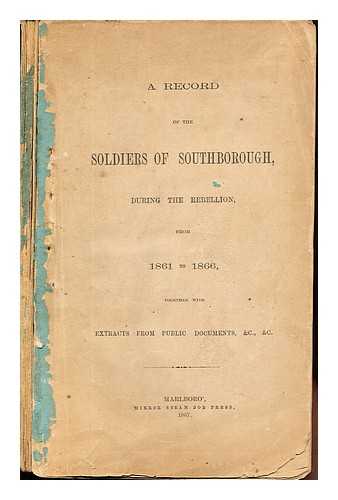 WILLSON, W. P. ESTE, F. GODDARD, R - A Record of the Soldiers of Southborough during the rebellion from 1861 to 1866 together with extracts from public documents &c., &c