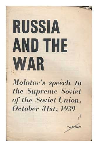 MOLOTOV, V - Russia and the war: Molotov's speech to the Supreme Soviet of the soviet Union, October 31st, 1939