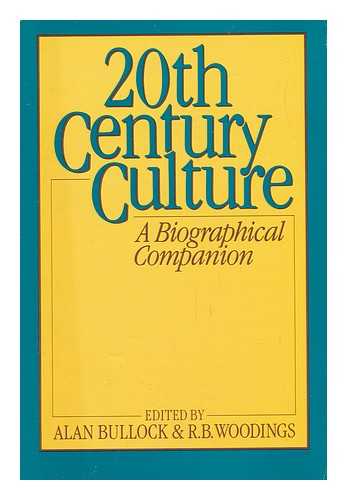 BULLOCK, ALAN AND R. B. WOODINGS - Twentieth-Century Culture - a Biographical Companion