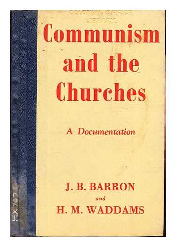 BARRON, JOHN BERNARD. WADDAMS, HERBERT MONTAGUE - Communism and the churches : a documentation