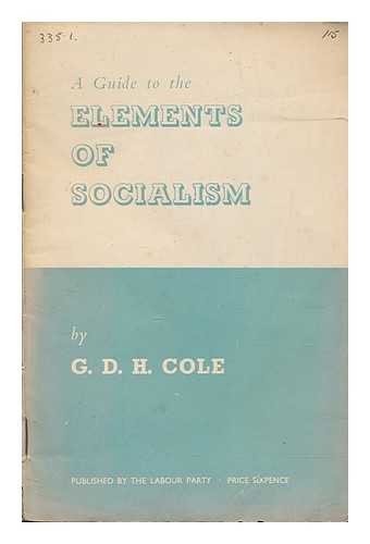 COLE, G. D. H. (GEORGE DOUGLAS HOWARD) (1889-1959) - A guide to the elements of socialism