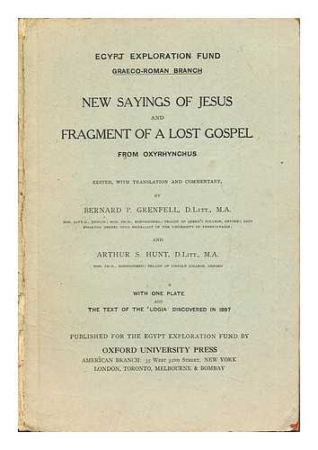 GRENFELL, BERNARD PYNE (1869-1926). HUNT, ARTHUR SURRIDGE (1871-1934). EGYPT EXPLORATION FUND. GRAECO-ROMAN BRANCH - New sayings of Jesus : and fragment of a lost gospel from Oxyrhynchus / edited, with translation and commentary, by Bernard P. Grenfell and Arthur S. Hunt ... with one plate and the text of the 'Logia' discovered in 1897