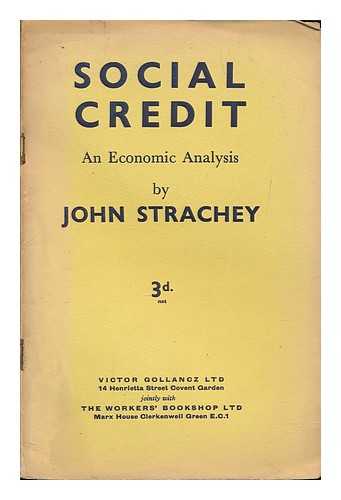 STRACHEY, JOHN (1901-1963) - Social credit : an economic analysis