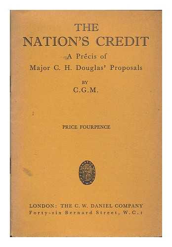 M., C. G - The Nation's Credit. A prcis of Major C. H. Douglas' proposals. By C. G. M