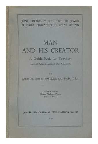 EPSTEIN, ISIDORE - Man and his creator : a guide-book for teachers