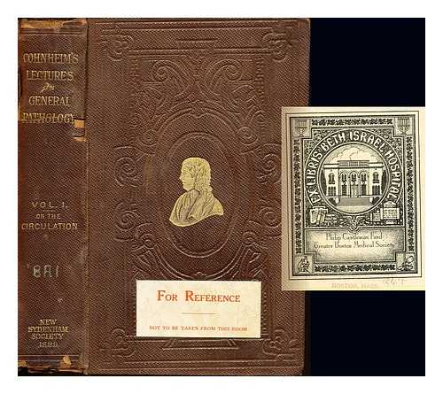 COHNHEIM, JULIUS FRIEDRICH (1839-1884) - Lectures on general pathology : a handbook for practitioners and students. Section 1. the pathology of the circulation / Julius F. Cohnheim ; translated by Alexander B. McKee