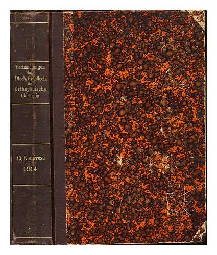 BIESALSKI, DR. K - Verhandlungen der Deutschen Orthopdischen Gesellschaft: Dreizehnter Kongress: Abgehalten zu Berlin am 13 und 14 April 1914: Beilageheft der ,,Zeitschrift fur orthopadische Chirurgie': Bd. XXXV