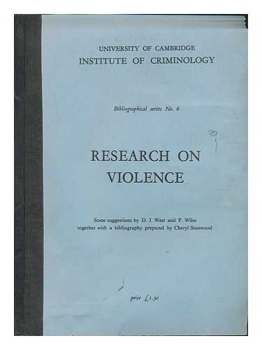 WEST, D. J. (DONALD JAMES) - Research on violence / some suggestions by D.J. West and P. Wiles ; together with a bibliography prepared by Cheryl Stanwood