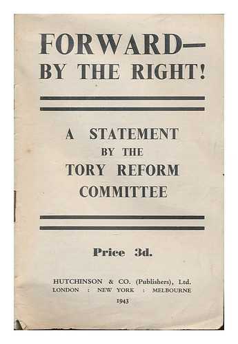 TORY REFORM COMMITTEE (ENGLAND) - Forward-by the Right! A statement by the Tory Reform Committee
