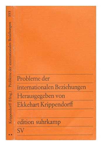 KRIPPENDORFF, EKKEHART - Probleme der internationalen Beziehungen. Essays, etc. The editor's preface signed: Ekkehart Krippendorff