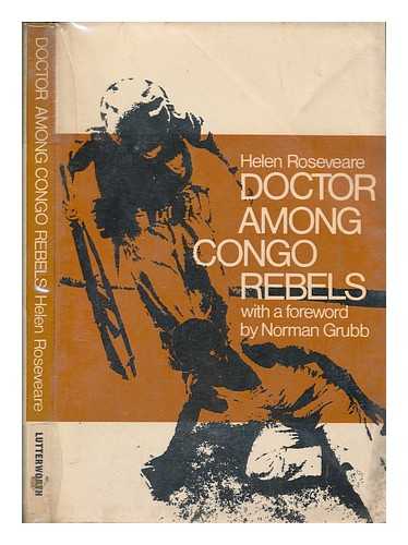 ROSEVEARE, HELEN - Doctor among Congo rebels with a foreword by N. Grubb
