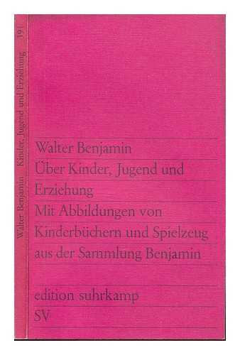 BENJAMIN, WALTER (1892-1940) - ber Kinder, Jugend und Erziehung : mit Abbildungen aus der Sammlung Benjamin