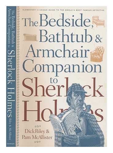 MCALLISTER, PAM ; RILEY, DICK - The bedside, bathtub & armchair companion to Sherlock Holmes