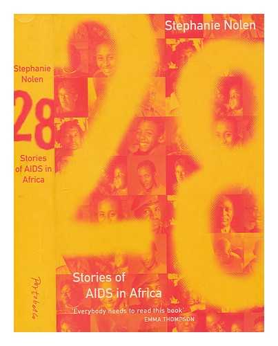 NOLEN, STEPHANIE - 28 : stories of AIDS in Africa / Stephanie Nolen