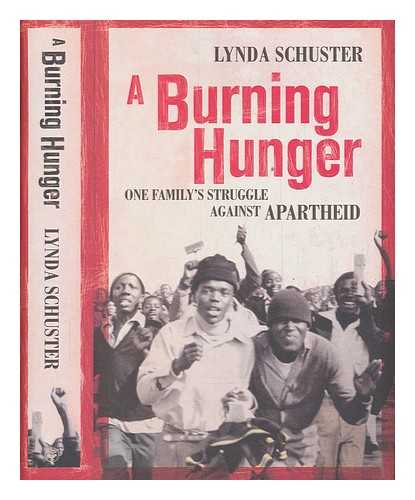 SCHUSTER, LYNDA - A burning hunger : one family's struggle against apartheid / Lynda Schuster