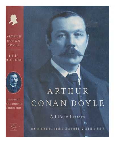 DOYLE, ARTHUR CONAN (1859-1930) - Arthur Conan Doyle : a life in letters / edited by Jon Lellenberg, Daniel Stashower & Charles Foley