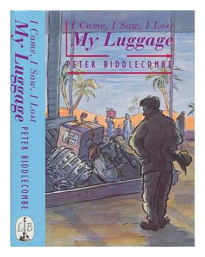 BIDDLECOMBE, PETER - I came, I saw, I lost my luggage / Peter Biddlecombe