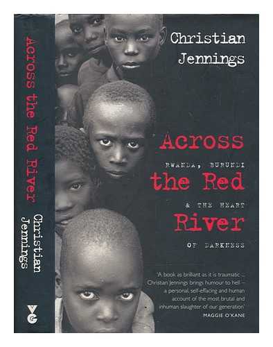 JENNINGS, CHRISTIAN - Across the red river : Rwanda, Burundi and the heart of darkness / Christian Jennings
