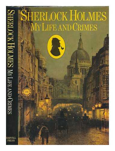 HARDWICK, MICHAEL (1924-1991) - Sherlock Holmes : my life and crimes / Michael Hardwick